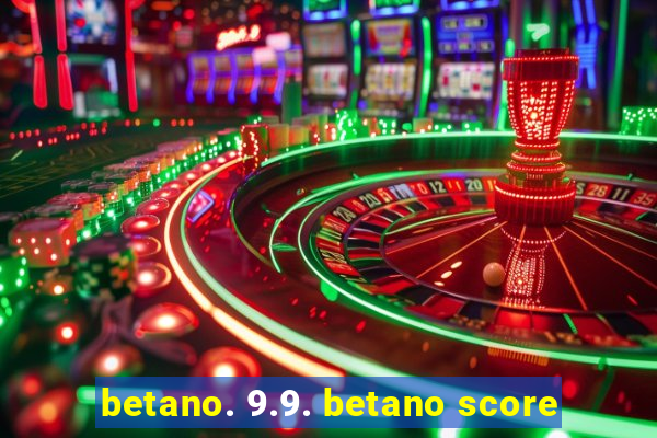 betano. 9.9. betano score